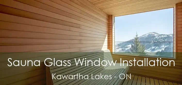  Sauna Glass Window Installation Kawartha Lakes - ON